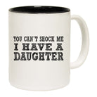 You Cant Shock Me I Have A Daughter - Funny Coffee Mug