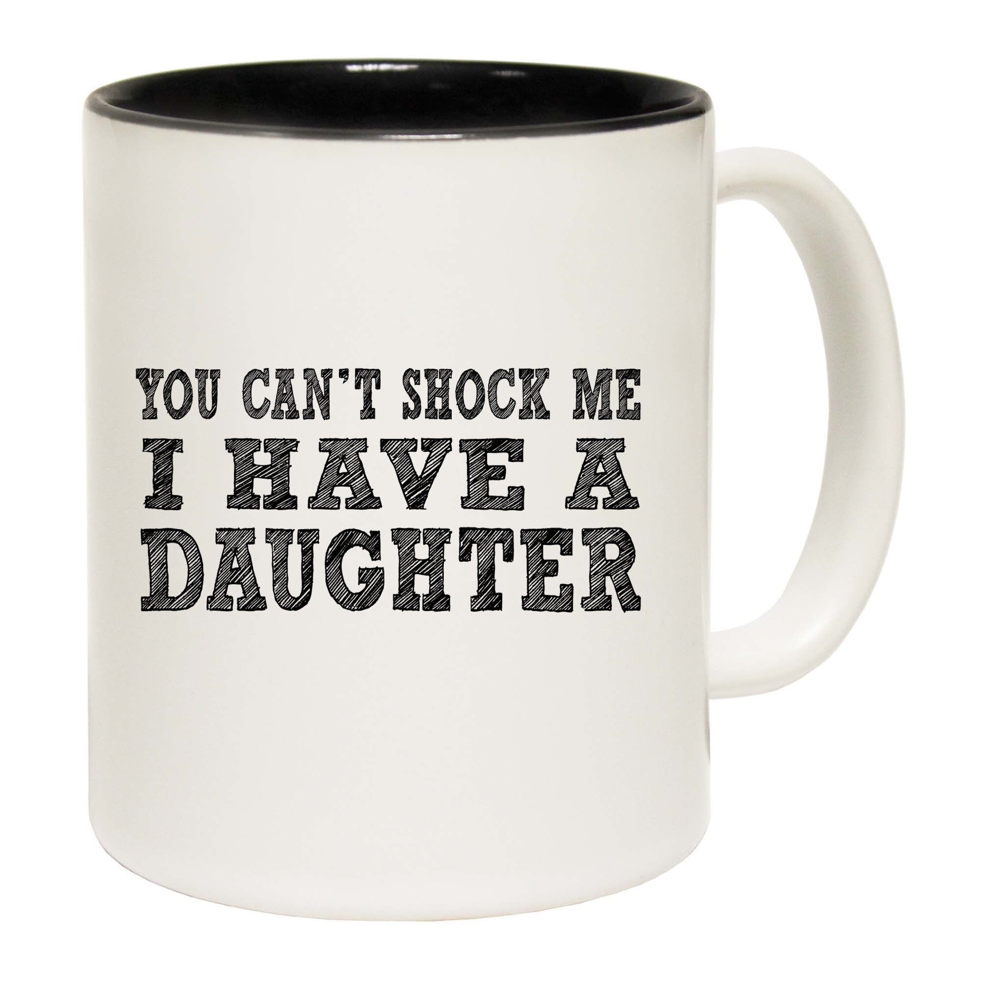 You Cant Shock Me I Have A Daughter - Funny Coffee Mug