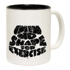 Im In No Shape For Exercise - Funny Coffee Mug Cup