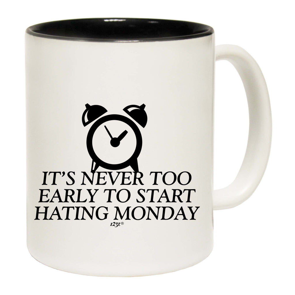 Its Never Too Early To Start Monday - Funny Coffee Mug