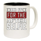 Do It For The After Selfie - Funny Coffee Mug