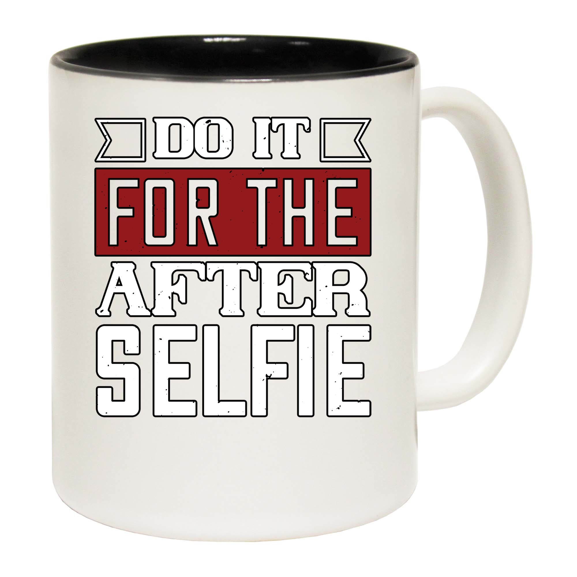 Do It For The After Selfie - Funny Coffee Mug