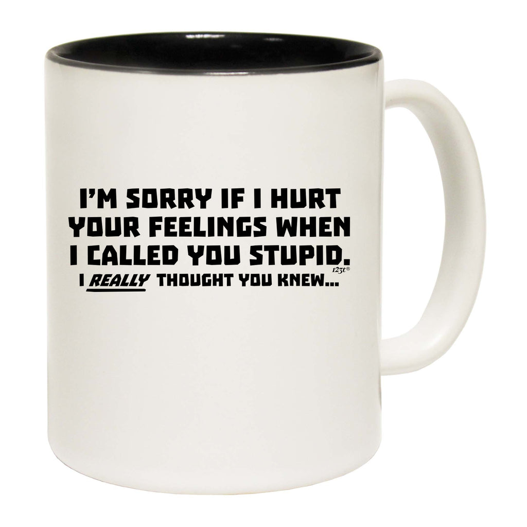 Im Sorry If Hurt Your Feelings When Called You Stupid - Funny Coffee Mug Cup