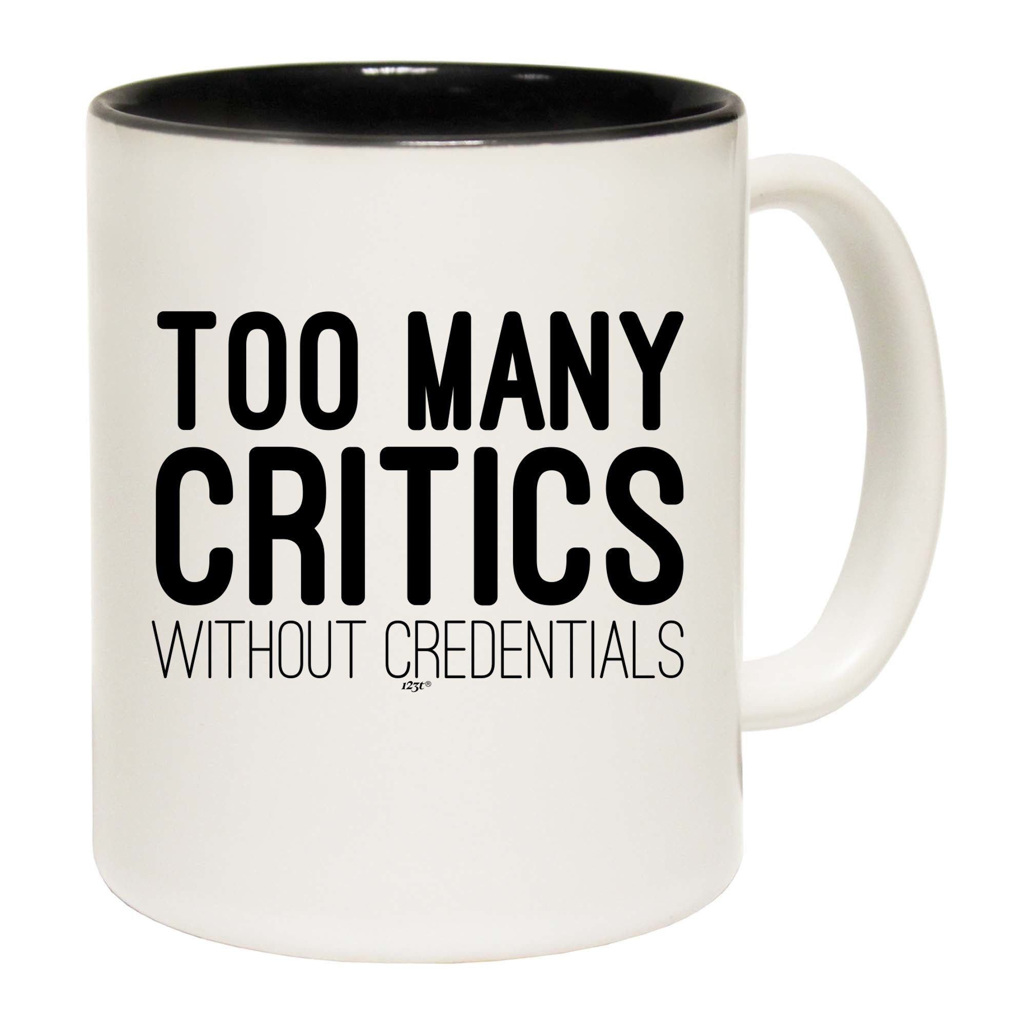 Too Many Critics Without Credentials - Funny Coffee Mug