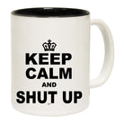 Keep Calm And Shut Up - Funny Coffee Mug