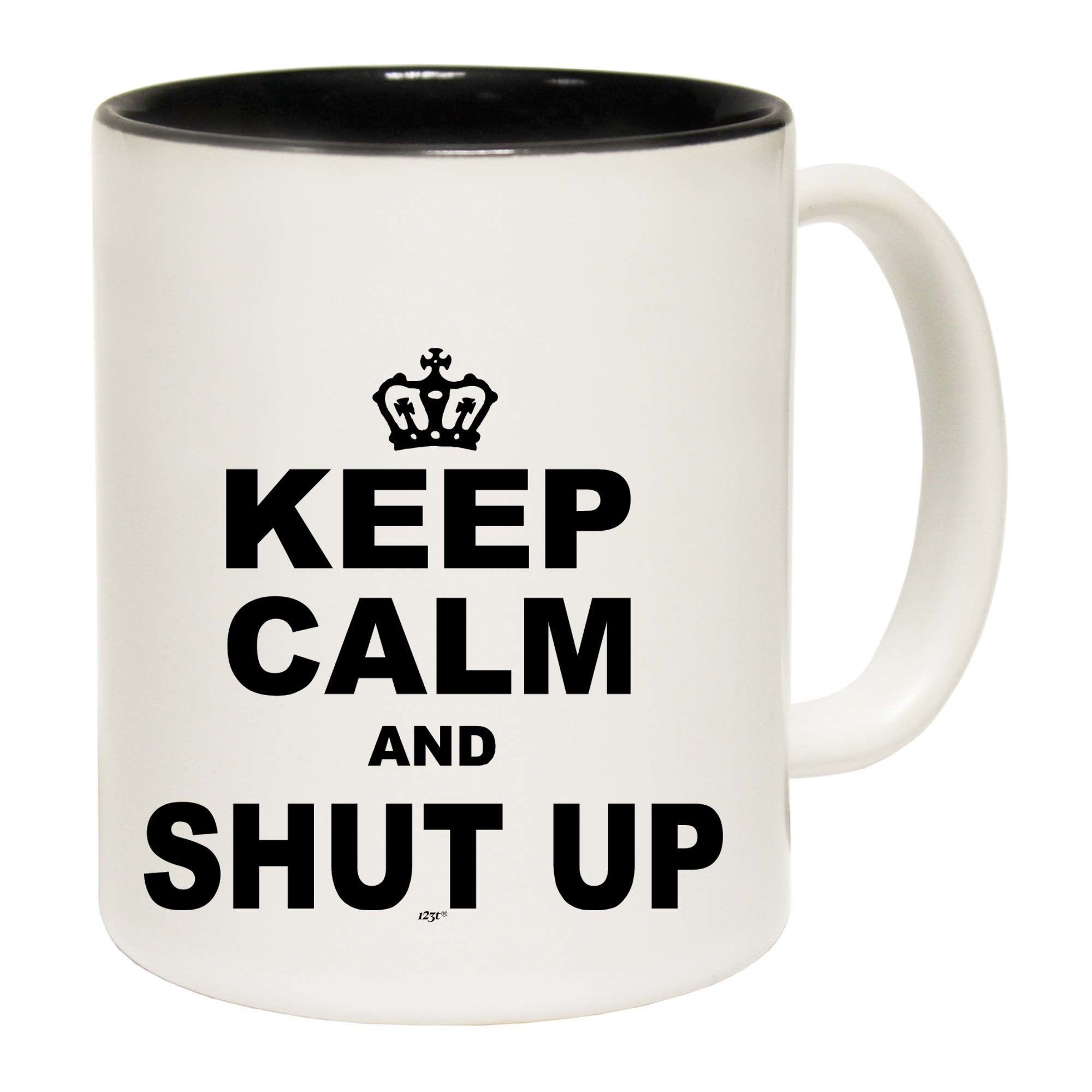 Keep Calm And Shut Up - Funny Coffee Mug