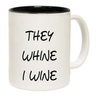 They Whine I Wine - Funny Coffee Mug