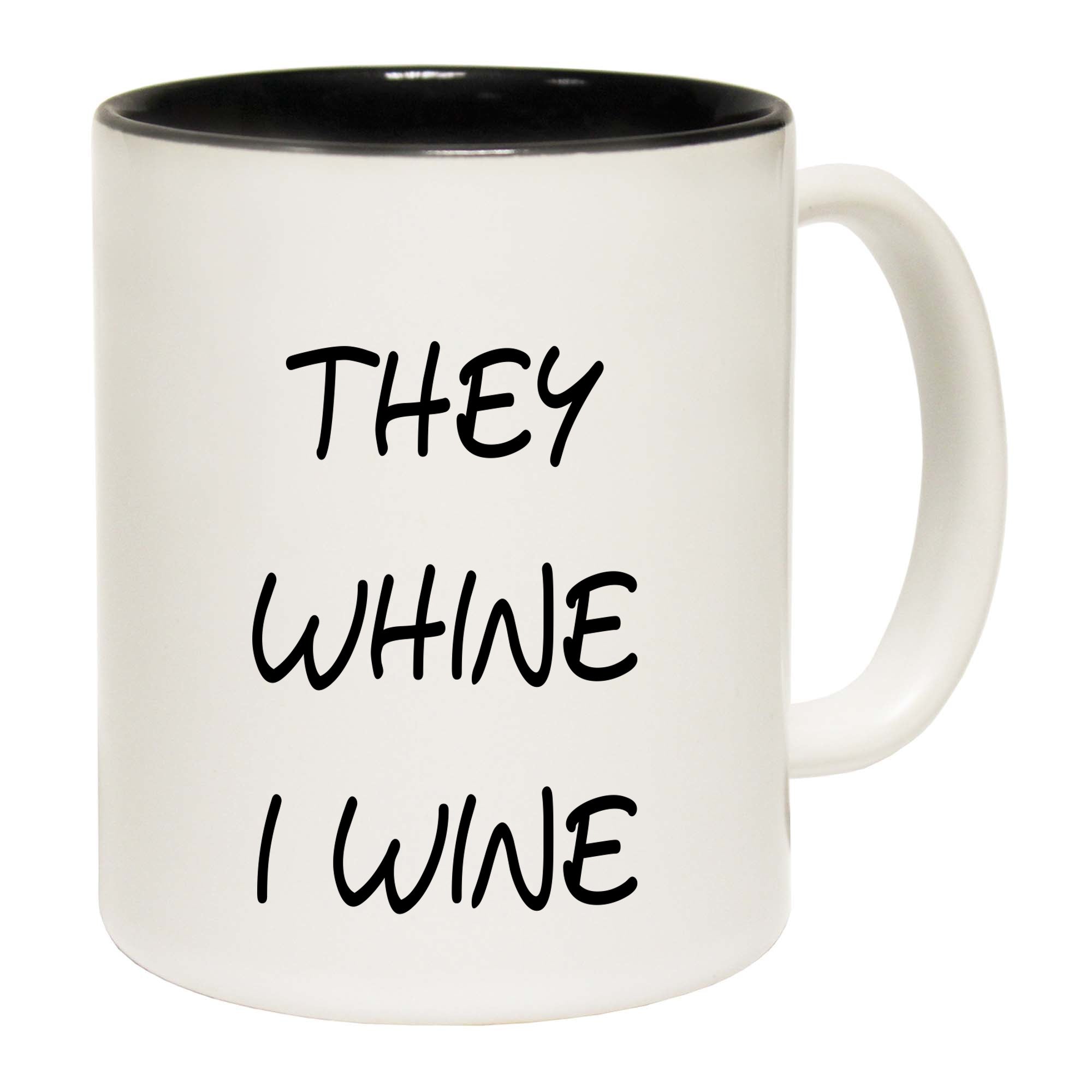 They Whine I Wine - Funny Coffee Mug