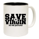 Save A Virgin Do Me Instead - Funny Coffee Mug