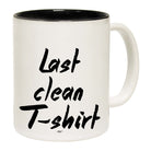 Last Clean Tshirt - Funny Coffee Mug