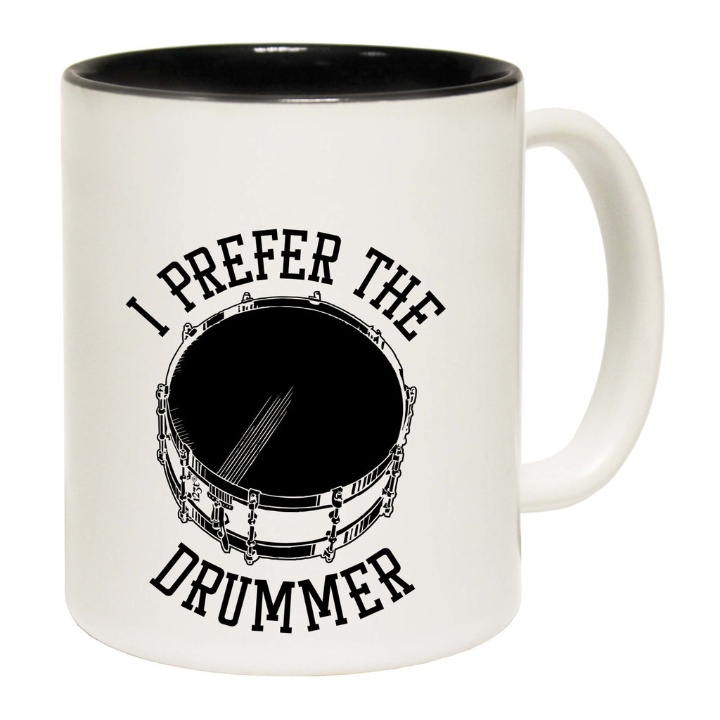 Prefer The Drummer Music Drums - Funny Coffee Mug