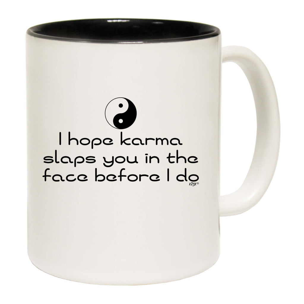 Hope Karma Slaps You In The Face Before Do - Funny Coffee Mug Cup
