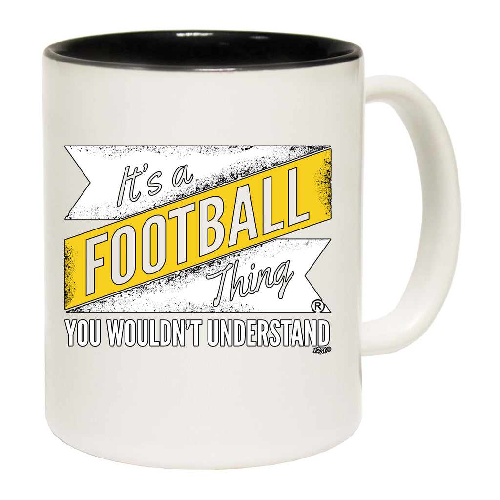Its A Football Thing You Wouldnt Understand - Funny Coffee Mug Cup