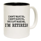 I Dont Want To Im Retired Black - Funny Coffee Mug