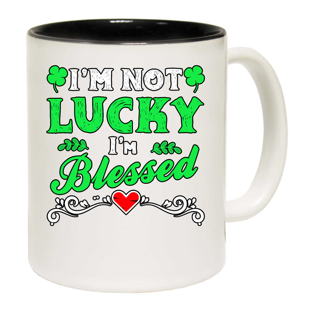 Im Not Lucky Im Blessed Irish St Patricks Day Ireland - Funny Coffee Mug