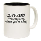 Coffee You Can Sleep Youre Dead - Funny Coffee Mug Cup