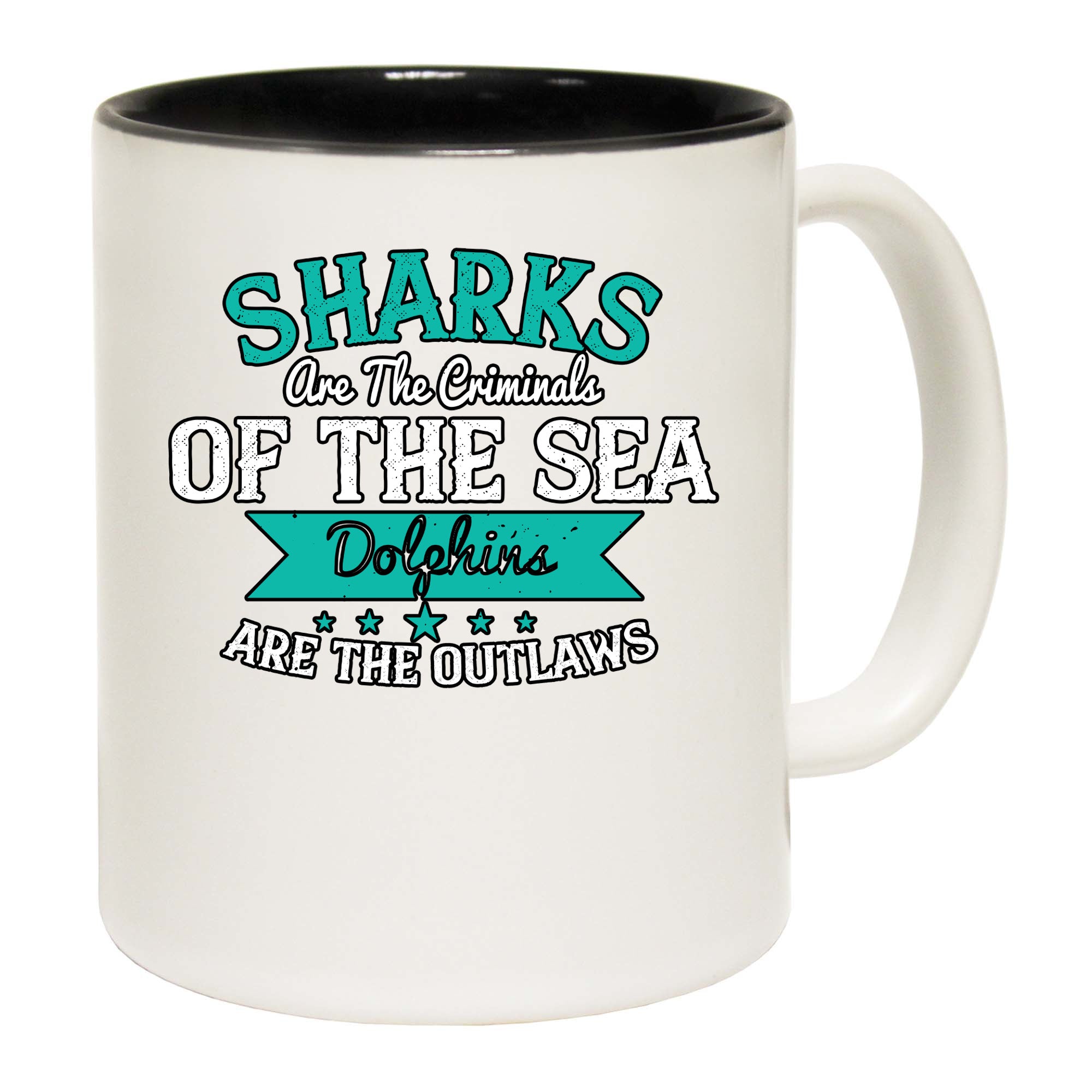 Sharks Are The Criminals Of The Sea Dolphins Are The Outlaws  - Funny Coffee Mug