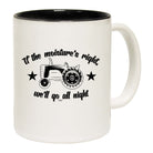 If The Moistures Right We Go All Night - Funny Coffee Mug Cup