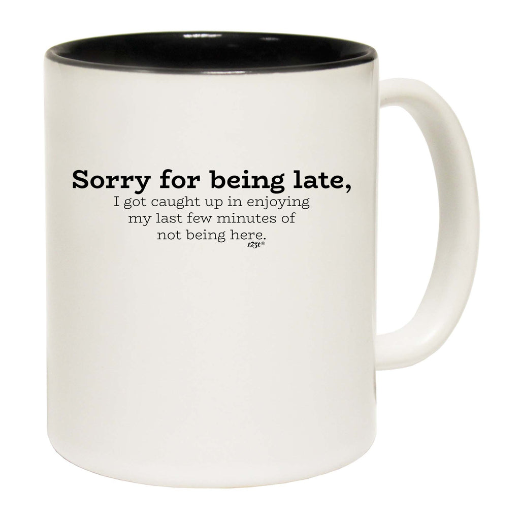 Sorry For Being Late   Caught Up - Funny Coffee Mug