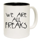 We Are All Freaks - Funny Coffee Mug
