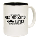 So When Is This Old Enough To Knbetter Supposed To Kick In - Funny Coffee Mug