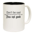 Dont Be Sad Das Not Good - Funny Coffee Mug Cup