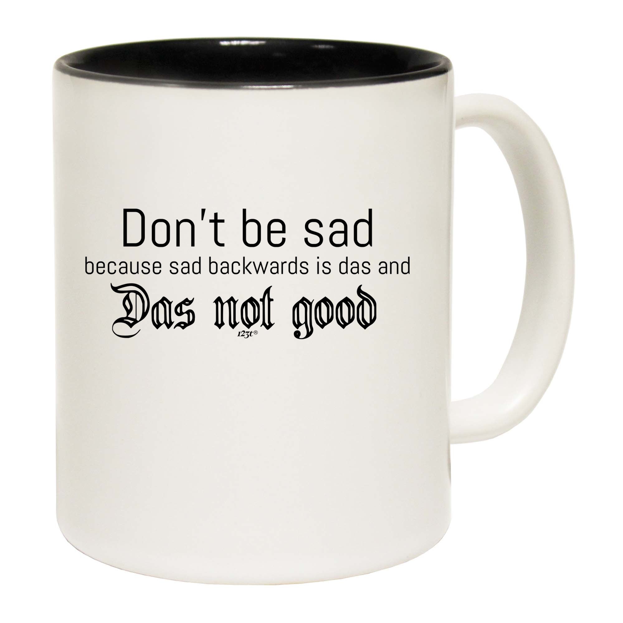 Dont Be Sad Das Not Good - Funny Coffee Mug Cup