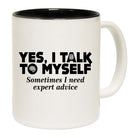 Yes I Talk To Myself Expert Advice Black - Funny Coffee Mug