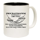 Procrastination Is Totally A Good Thing - Funny Coffee Mug