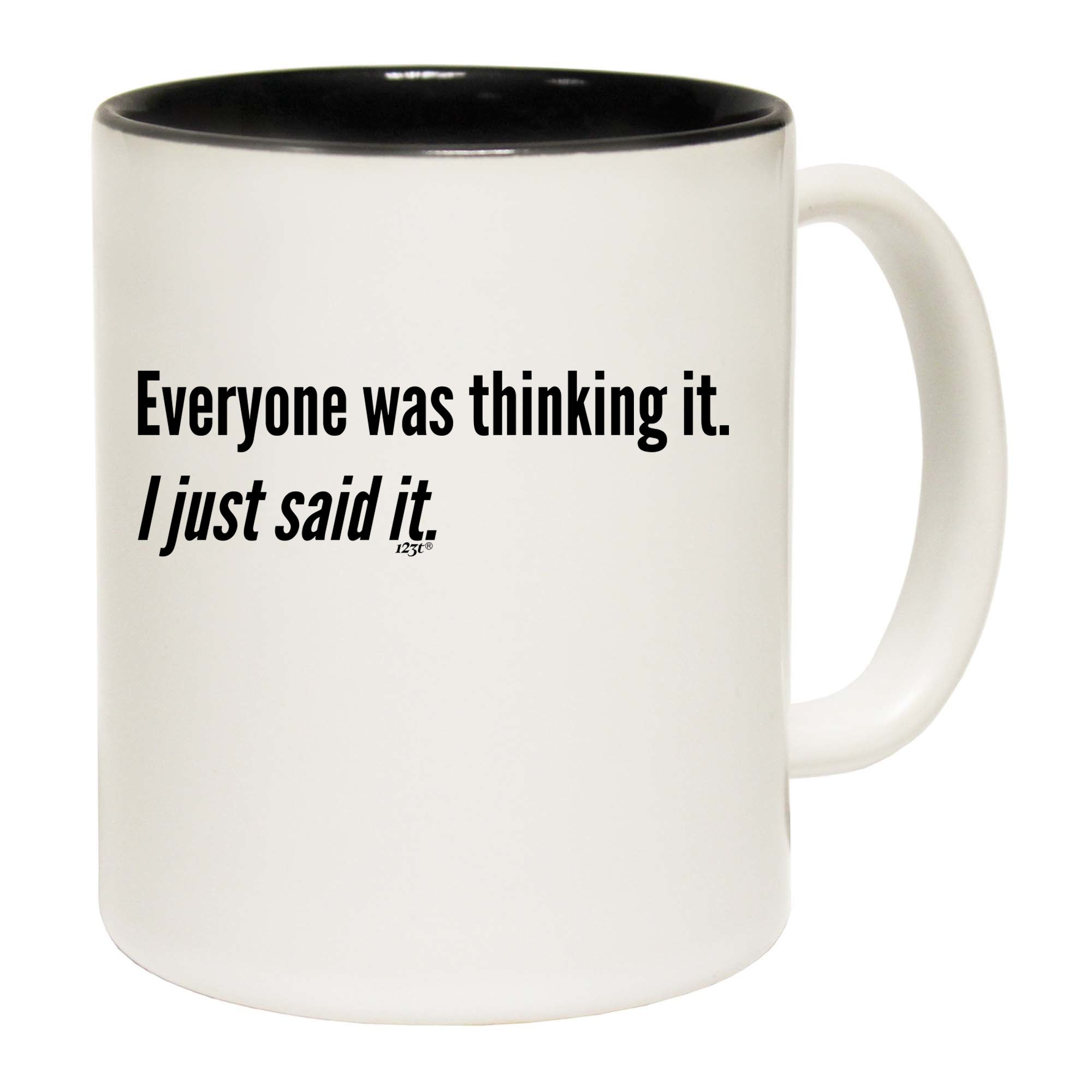 Everyone Was Thinking It Just Said It - Funny Coffee Mug Cup