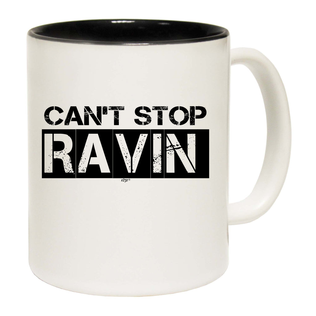 Cant Stop Raving Rave - Funny Coffee Mug Cup