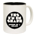 Yes Im In Shape - Funny Coffee Mug