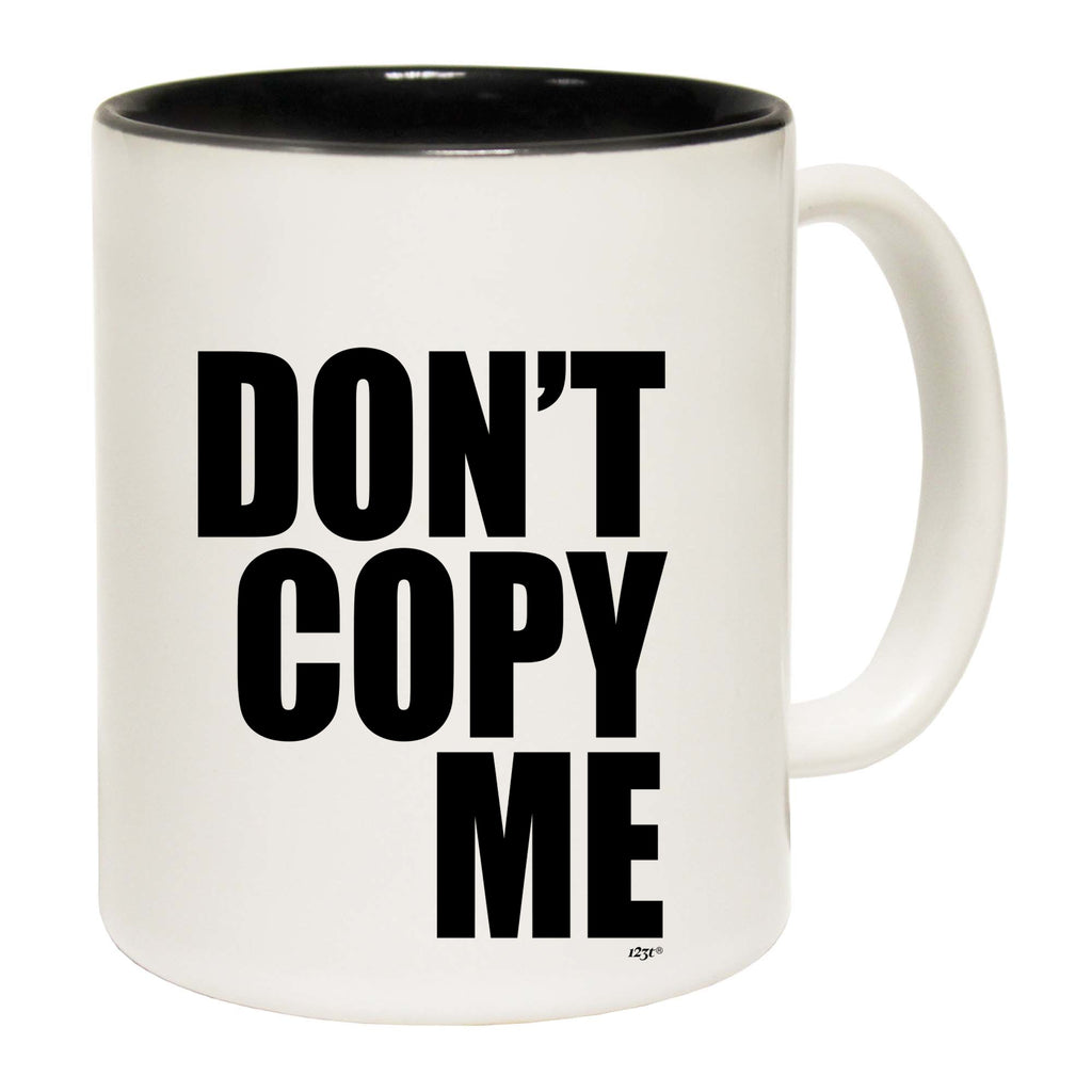 Dont Copy Me - Funny Coffee Mug Cup