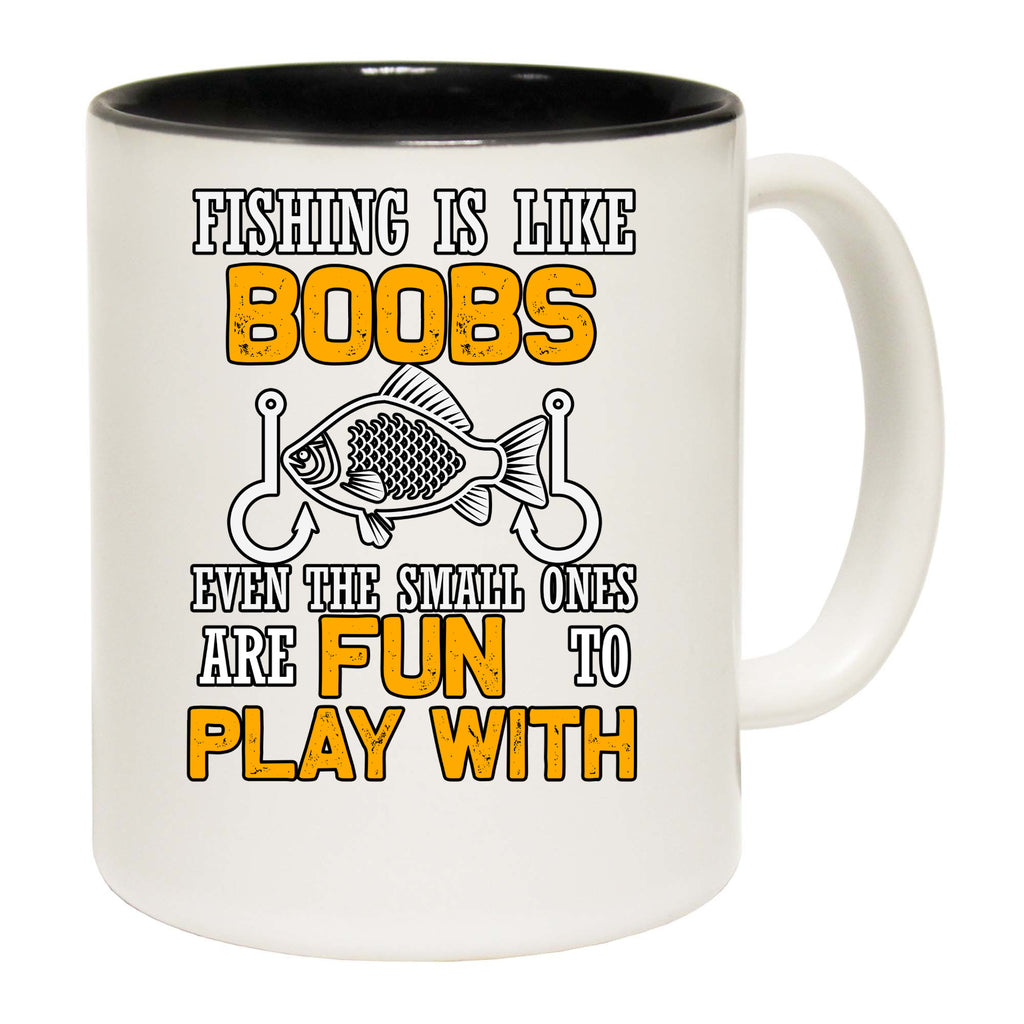 Fishing Is Like Boobs Even The Small Ones Are Fun To Play With - Funny Coffee Mug