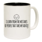 Learn From The Mistakes Of People That Take My Advice - Funny Coffee Mug