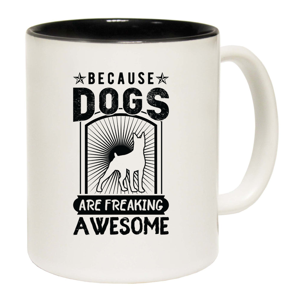 Because Dogs Are Freaking Awesome Dog Pet Animal - Funny Coffee Mug