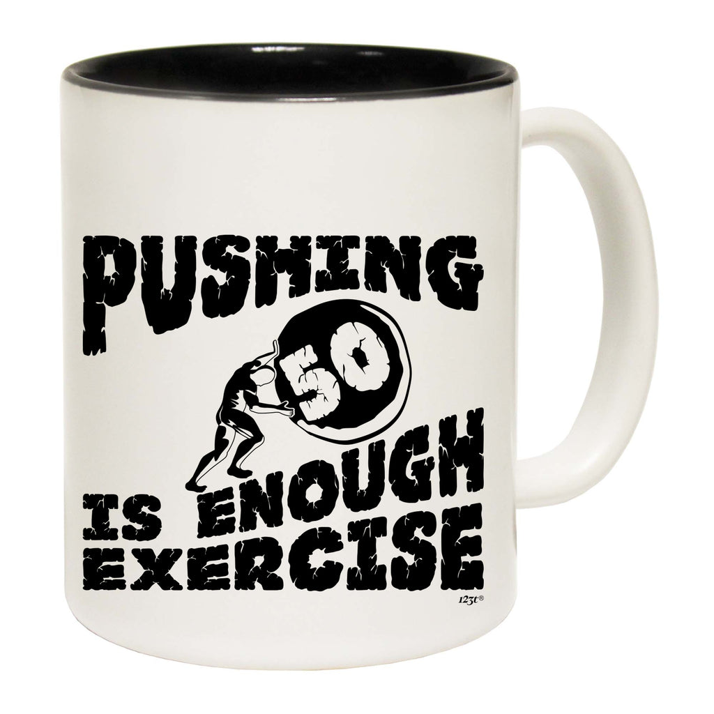 Pushing 50 Is Enough Exercise - Funny Coffee Mug