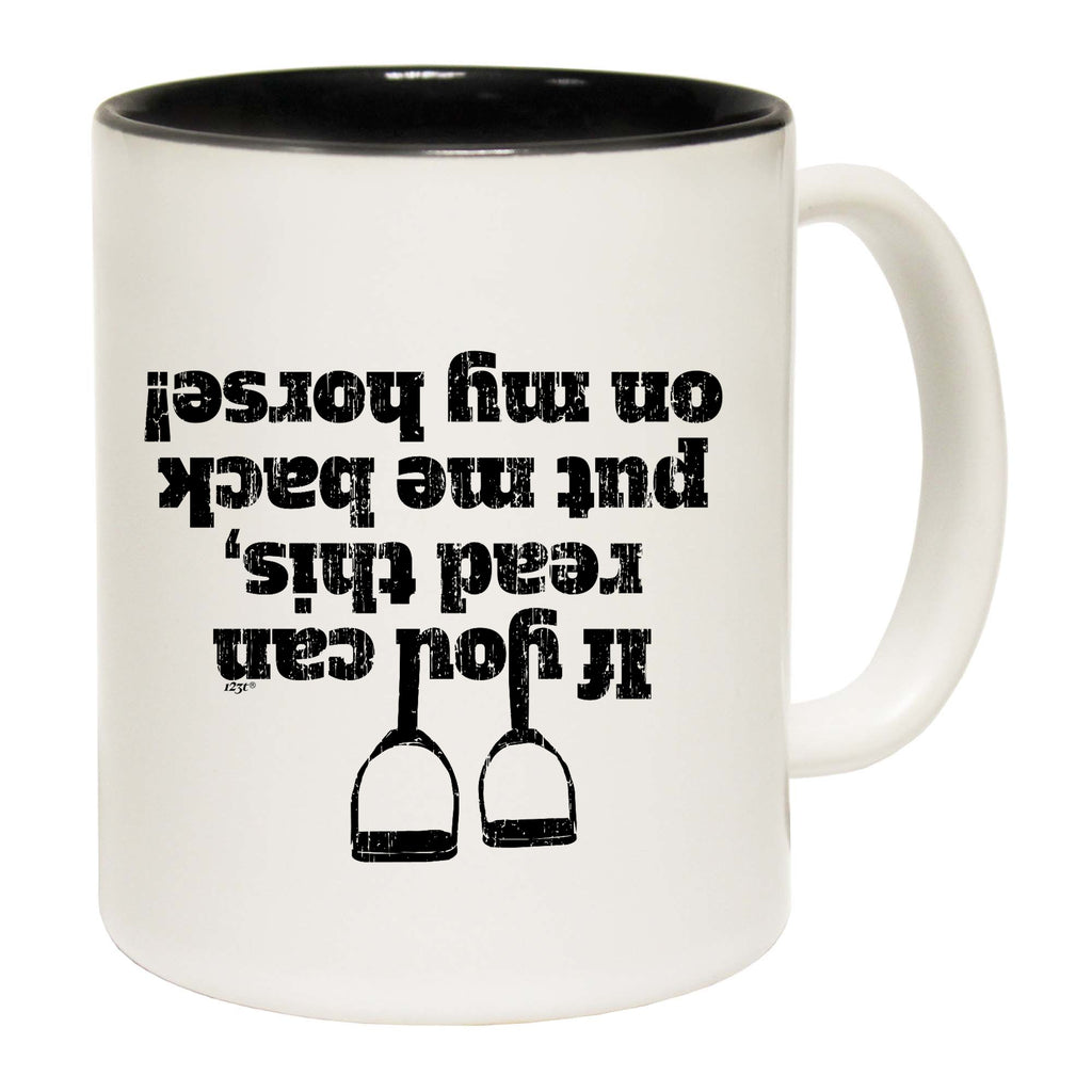 Horse If You Can Read This Put Me Back On My - Funny Coffee Mug Cup