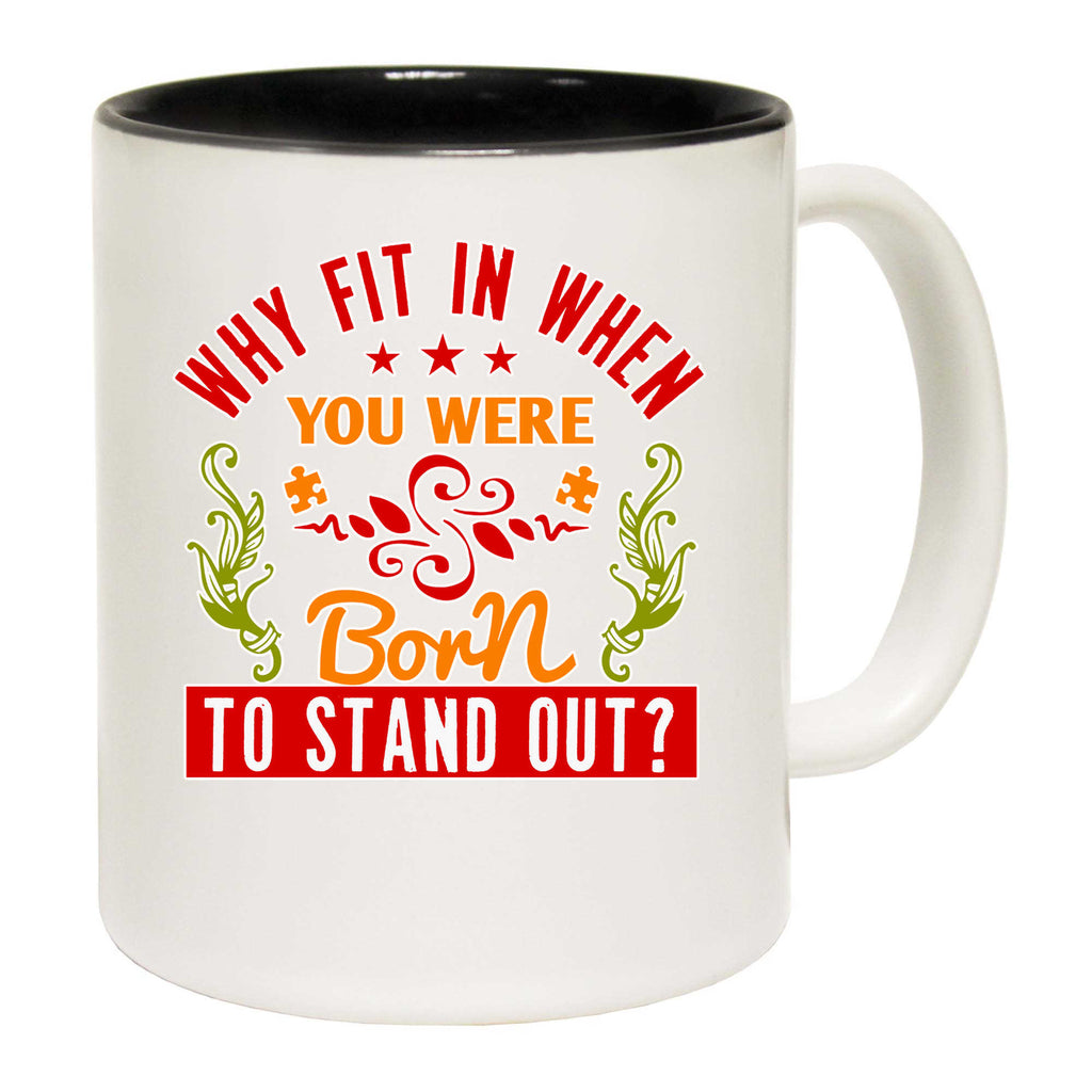 Why Fit In When You Were Born To Stand Out Autism - Funny Coffee Mug