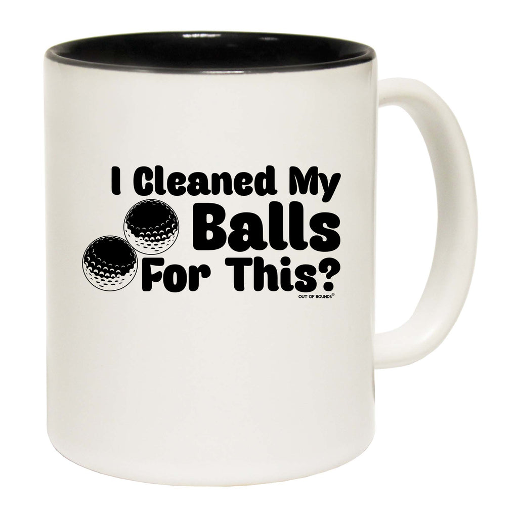 Oob I Cleaned My Balls For This - Funny Coffee Mug