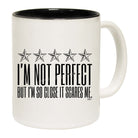 Im Not Perfect But Im So Close It Scares Me - Funny Coffee Mug Cup
