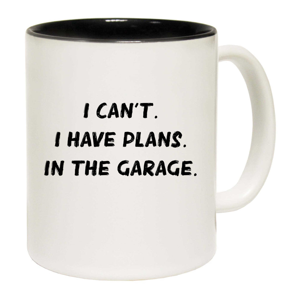 Garage I Cant I Have Plans In The Car Mechanic - Funny Coffee Mug