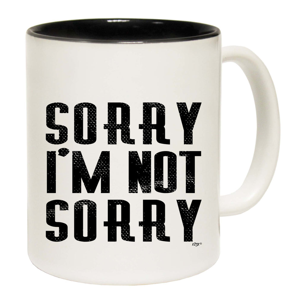 Sorry Im Not Sorry - Funny Coffee Mug