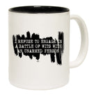 Refuse To Engage In A Battle Of Wits Unarmed Person - Funny Coffee Mug