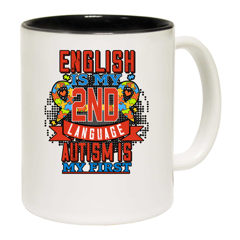 English Is My 2Nd Language Autism Is My First - Funny Coffee Mug