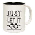 Just Let It Go - Funny Coffee Mug