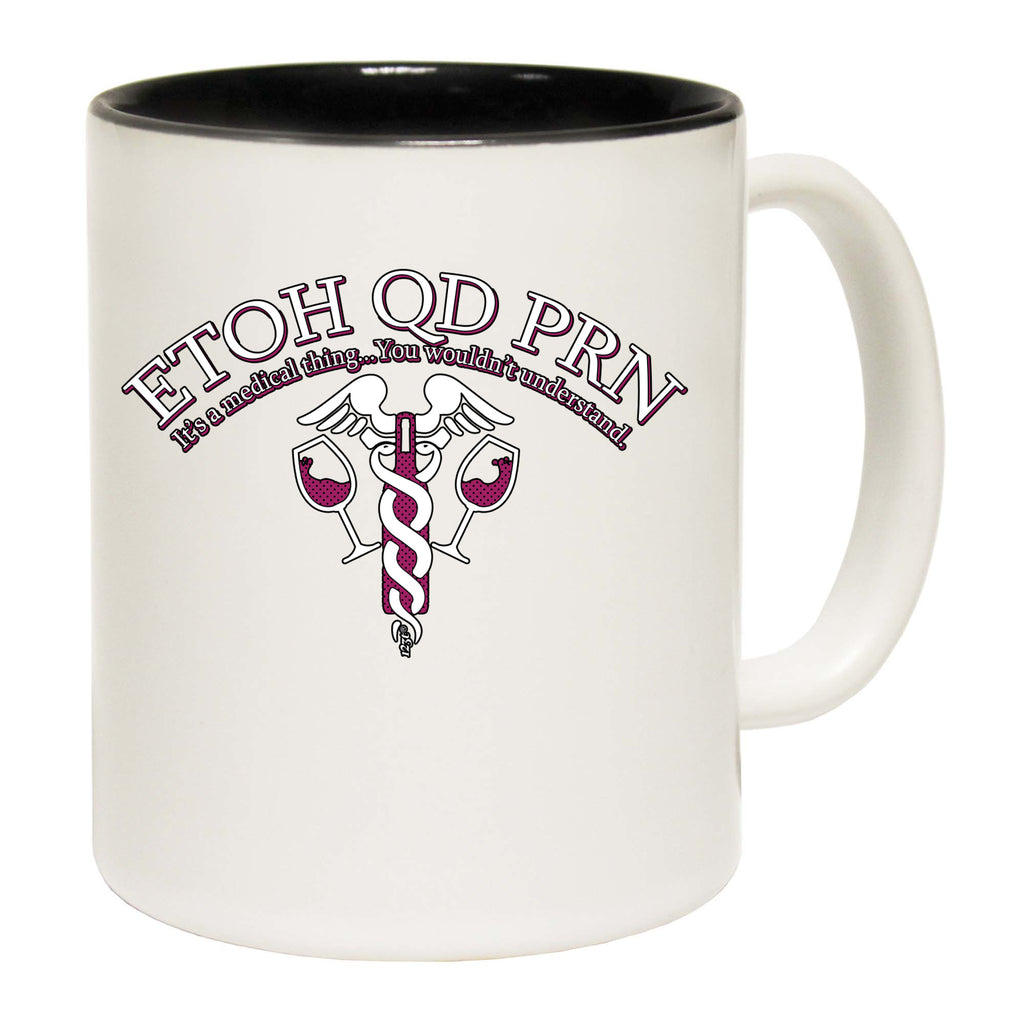 Etoh Qd Prn Medical Thing Nurse - Funny Coffee Mug Cup