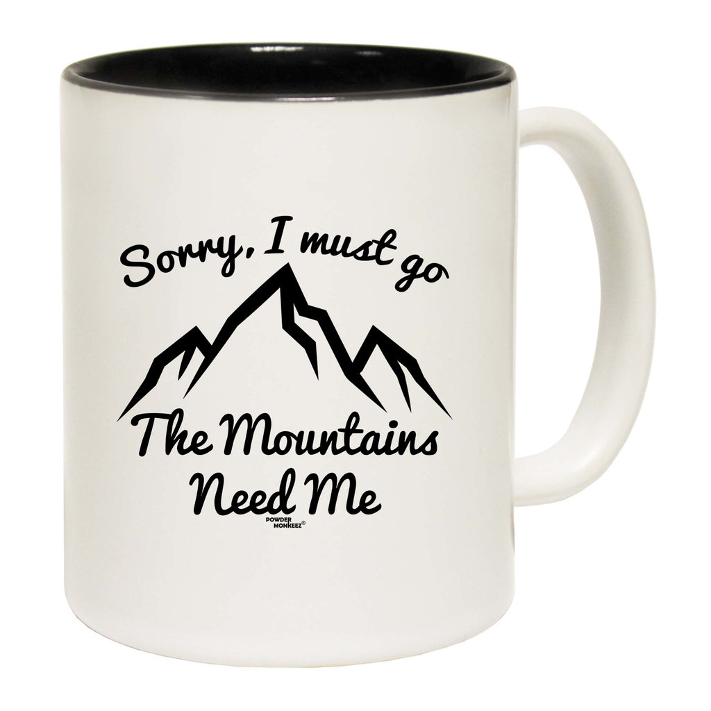 Pm Sorry I Must Go The Mountains Need Me - Funny Coffee Mug