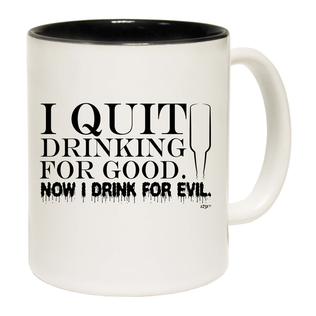 Quit Drinking For Good Drink For Evil - Funny Coffee Mug