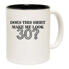 Does This Shirt Make Me Look 30 - Funny Coffee Mug